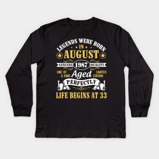 Legends Were Born In August 1987 Genuine Quality Aged Perfectly Life Begins At 33 Years Old Birthday Kids Long Sleeve T-Shirt